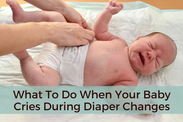 What To Do When Your Baby Cries During Diaper Changes