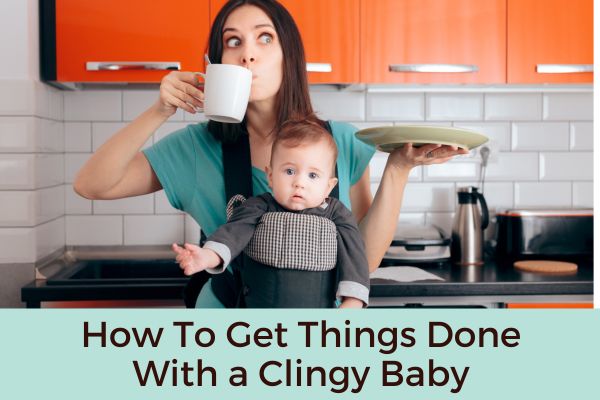 How To Get Things Done With a Clingy Baby