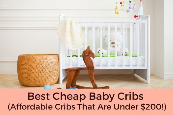Best Cheap Baby Cribs (Affordable Cribs That Are Under $200!)