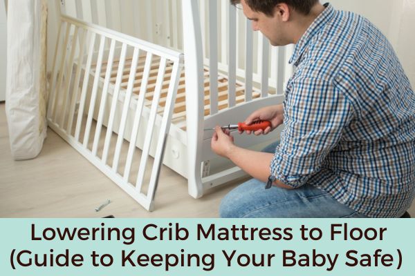 Lowering Crib Mattress to Floor
